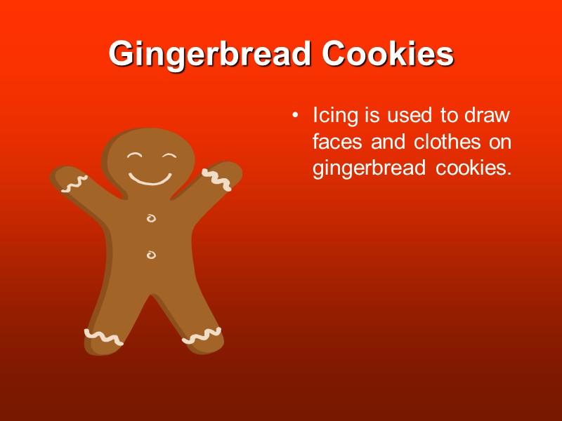 Gingerbread Cookies Icing is used to draw faces and clothes on  gingerbread cookies.